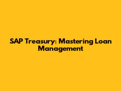 SAP Treasury: Mastering Loan Management