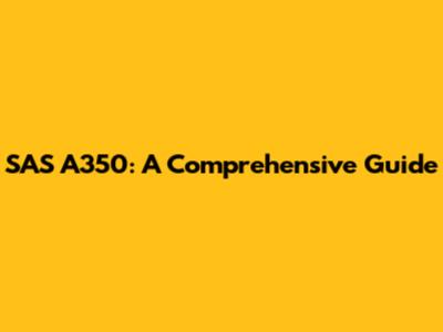 SAS A350: A Comprehensive Guide