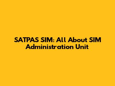 SATPAS SIM: All About SIM Administration Unit