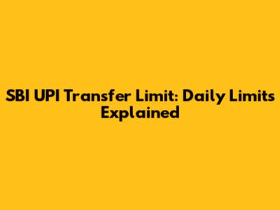 SBI UPI Transfer Limit: Daily Limits Explained