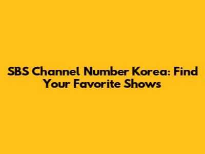 SBS Channel Number Korea: Find Your Favorite Shows