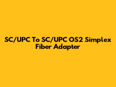 SC/UPC To SC/UPC OS2 Simplex Fiber Adapter