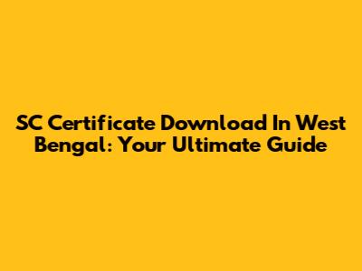 SC Certificate Download In West Bengal: Your Ultimate Guide