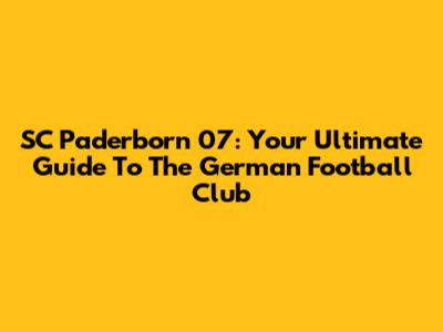SC Paderborn 07: Your Ultimate Guide To The German Football Club