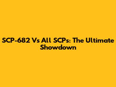 SCP-682 Vs All SCPs: The Ultimate Showdown