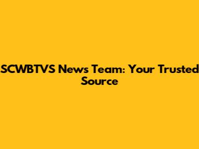 SCWBTVS News Team: Your Trusted Source