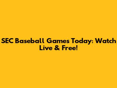 SEC Baseball Games Today: Watch Live & Free!