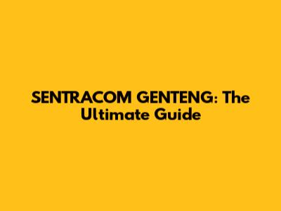 SENTRACOM GENTENG: The Ultimate Guide