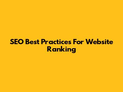 SEO Best Practices For Website Ranking