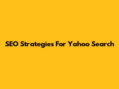 SEO Strategies For Yahoo Search