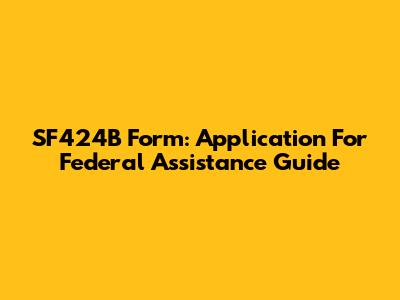 SF424B Form: Application For Federal Assistance Guide