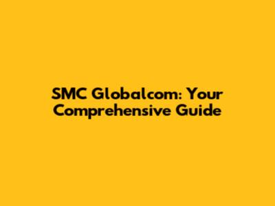SMC Globalcom: Your Comprehensive Guide