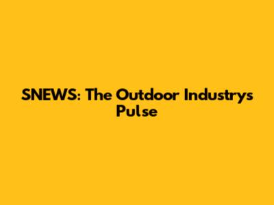 SNEWS: The Outdoor Industry's Pulse