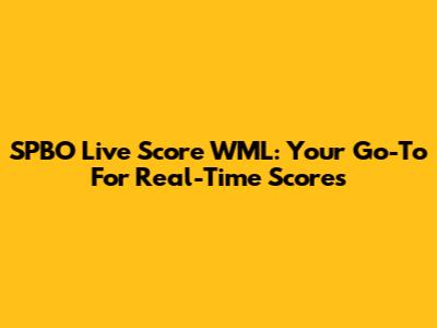 SPBO Live Score WML: Your Go-To For Real-Time Scores