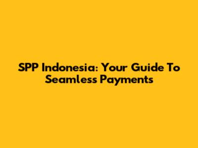 SPP Indonesia: Your Guide To Seamless Payments