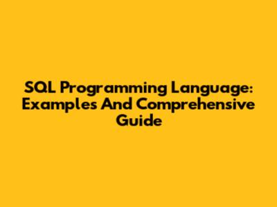 SQL Programming Language: Examples And Comprehensive Guide