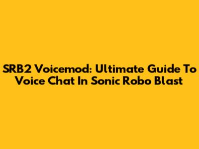 SRB2 Voicemod: Ultimate Guide To Voice Chat In Sonic Robo Blast