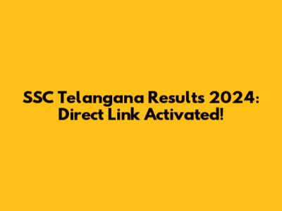 SSC Telangana Results 2024: Direct Link Activated!