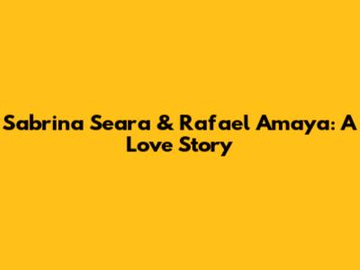 Sabrina Seara & Rafael Amaya: A Love Story