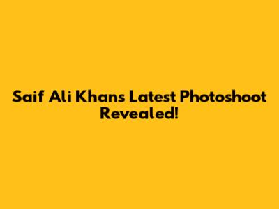 Saif Ali Khan's Latest Photoshoot Revealed!