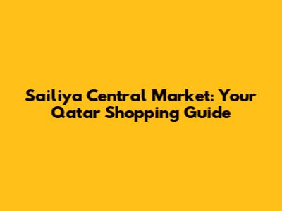 Sailiya Central Market: Your Qatar Shopping Guide