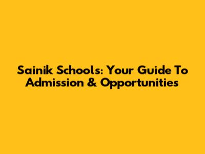 Sainik Schools: Your Guide To Admission & Opportunities