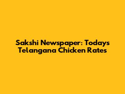 Sakshi Newspaper: Today's Telangana Chicken Rates