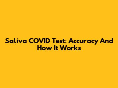 Saliva COVID Test: Accuracy And How It Works