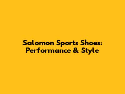 Salomon Sports Shoes: Performance & Style