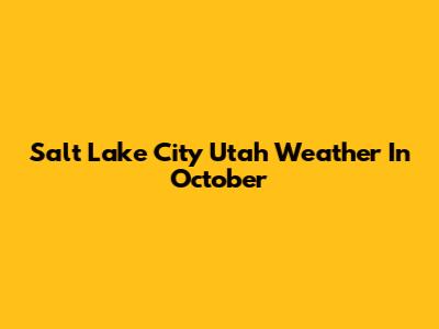 Salt Lake City Utah Weather In October