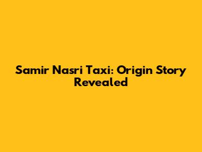 Samir Nasri Taxi: Origin Story Revealed