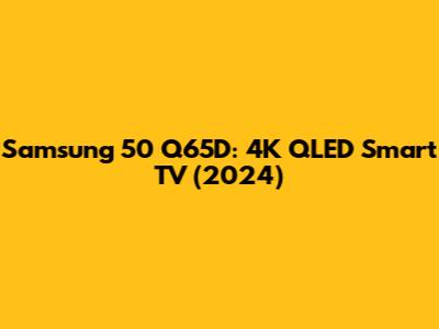 Samsung 50" Q65D: 4K QLED Smart TV (2024)