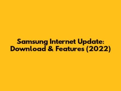 Samsung Internet Update: Download & Features (2022)