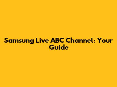 Samsung Live ABC Channel: Your Guide