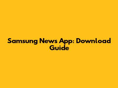 Samsung News App: Download Guide