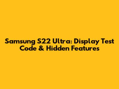 Samsung S22 Ultra: Display Test Code & Hidden Features