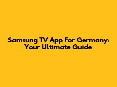 Samsung TV App For Germany: Your Ultimate Guide