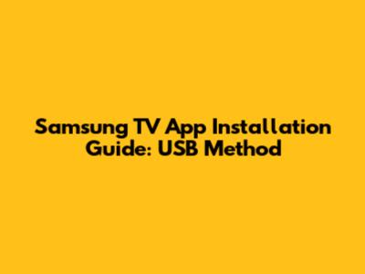 Samsung TV App Installation Guide: USB Method