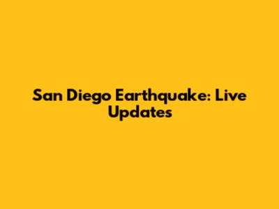 San Diego Earthquake: Live Updates