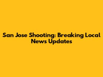San Jose Shooting: Breaking Local News Updates