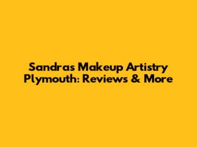 Sandra's Makeup Artistry Plymouth: Reviews & More
