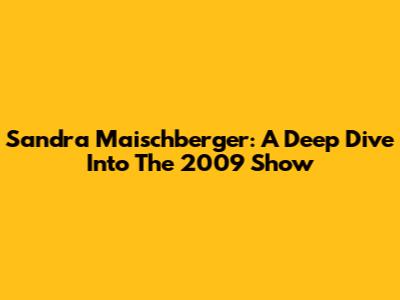 Sandra Maischberger: A Deep Dive Into The 2009 Show