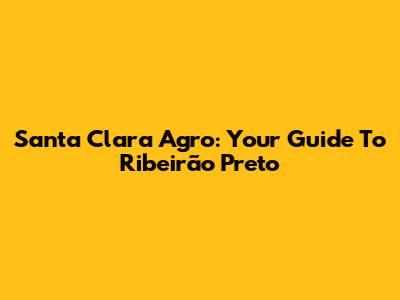 Santa Clara Agro: Your Guide To Ribeirão Preto