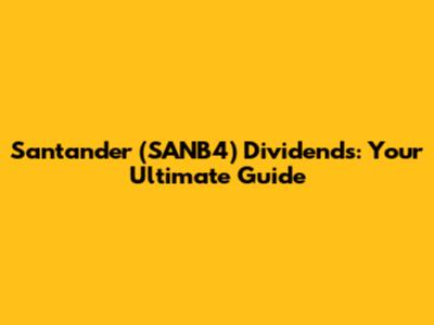 Santander (SANB4) Dividends: Your Ultimate Guide