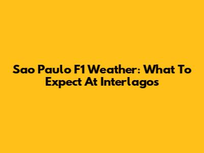 Sao Paulo F1 Weather: What To Expect At Interlagos
