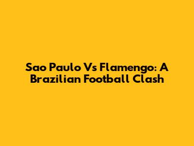 Sao Paulo Vs Flamengo: A Brazilian Football Clash