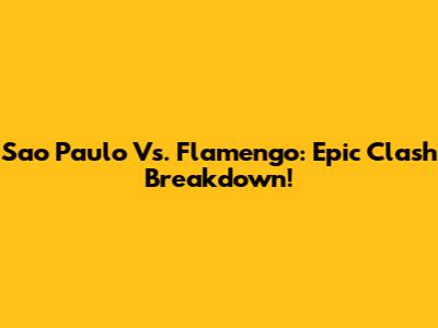 Sao Paulo Vs. Flamengo: Epic Clash Breakdown!