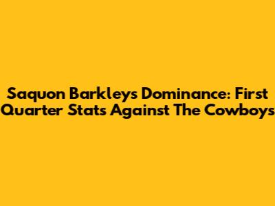 Saquon Barkley's Dominance: First Quarter Stats Against The Cowboys