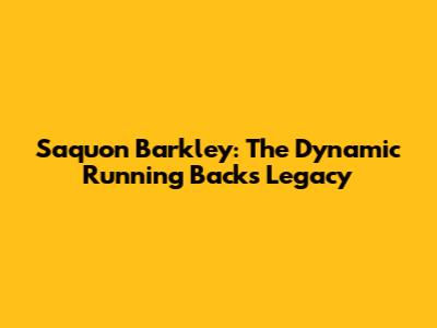 Saquon Barkley: The Dynamic Running Back's Legacy