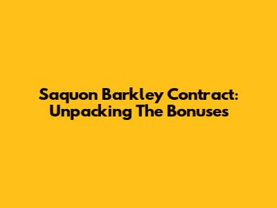Saquon Barkley Contract: Unpacking The Bonuses